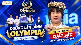 ĐƯỜNG LÊN ĐỈNH OLYMPIA Ngày 06/9/2026 | Nữ sinh Hà Nội XUẤT SẮC giành vòng nguyệt quế