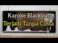 Karoke Blackout- Terjadi Tanpa Cinta  || @MariKaraoke01