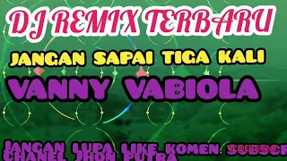 Download DJ PARTY TERBARU JANGAN SAMPAI TIGA KALI  REMIX VIRAL  VANNY  VABIOLA. OFFICIAL 2020 MP3