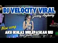Lagu DJ VELOCITY x AKU IKHLAS MELEPASKAN MU (BOSS JUSTIN PASIR) - DJ JENNY ANJHANY