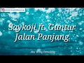 Download Lagu SAYKOJI FT. GUNTUR - JALAN PANJANG ( apapun mereka bilang tekadku Takan hilang) lirik lagu