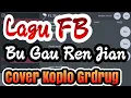 Download Lagu Bu Gou Ren Jian (Lagu FB) Cover Koplo Gedrug HD Audio