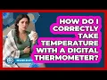 How Do I Correctly Take Temperature With A Digital Thermometer