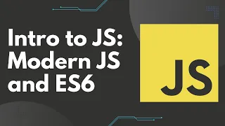 Intro to JS ES6 and Modern JavaScript