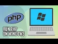 How to Run PHP on Windows Full Guide