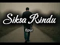 Lagu Epul - Siksa Rindu (Official Lyric Video)