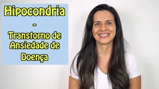 O que é Hipocondria - Transtorno de Ansiedade de Doença