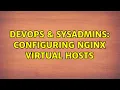 DevOps SysAdmins Configuring nginx virtual hosts