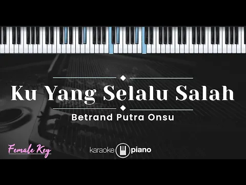 Download MP3 Ku Yang Selalu Salah - Betrand Putra Onsu (KARAOKE PIANO - FEMALE KEY)