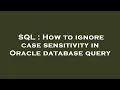 SQL How to ignore case sensitivity in Oracle database query