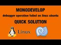 MONODEVELOP - DEBUGGER OPERATION FAILED ON LINUX UBUNTU