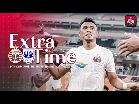 Download MP3 EXTRA TIME | Persija vs PSIS Semarang - RCTI Premium Sports