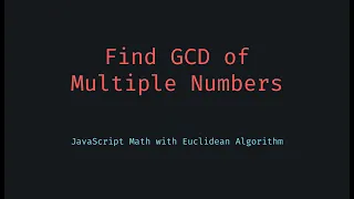 GCD of Multiple Numbers in JavaScript Greatest Common Divisor for Arrays