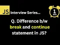 JavaScript Interview - Q What is the difference between break and continue statement in JS