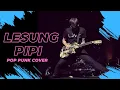 Download Lagu LESUNG PIPI COVER POP PUNK
