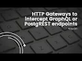 Hyperlambda FAQ - HTTP Gateways Intercepting PostgREST or Grap L endpoints