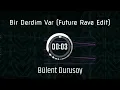 Mor ve Ötesi - Bir Derdim Var (Arem & Arman Remix) [Bülent Durusoy Future Rave EDIT]