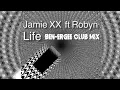 Jamie XX ft Robyn - Life - Ben ergee Club Mix