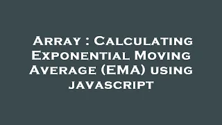 Array Calculating Exponential Moving Average EMA using javascript