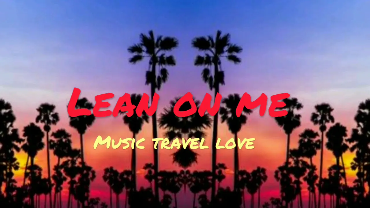 Lean on me lyrics (music travel love)