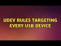 udev rules targeting every USB device 2 Solutions