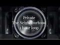 Private ~ The Neighbourhood 1 HOUR LOOP