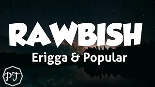 erigga rawbish ft popular official lyrics video 