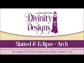 Divinity Designs Slatted and Eclipse Arch Die