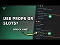 Should You Use Vue Slots Over Props