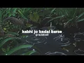 Download Lagu kabhi jo badal barse (slowed down w rain) ☔