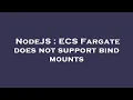 NodeJS ECS Fargate does not support bind mounts