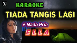 Download Ella - Tiada Tangis Lagi [ karaoke ] Nada Pria MP3