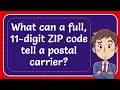 What can a full 11-digit ZIP code tell a postal carrier