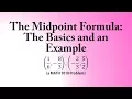 The Midpoint Formula The Basics and an Example a MATH 1010 Problem