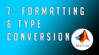 MATLAB - From Zero to Hero Formatting Type Conversion