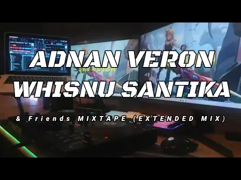 Download MP3 ADNAN VERON X WHISNU SANTIKA & Friends MIXTAPE (EXTENDED MIX)