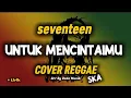 Lagu UNTUK MENCINTAIMU - seventeen ( cover reggae ska ) are by Dede musik