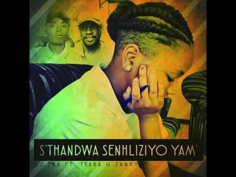 Download MP3 DJ Zea, Tsara, Zandy -  Sthandwa Senhliziyo Yam