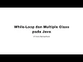 While-Loop Perulangan Multiple Class pada Java - A Faris Ramadhani