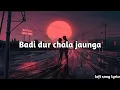 Download Lagu badi dur chala jaunga 💔🥀😔sad song slowed and reverb song Agam kumar nigam song