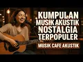 Download Lagu Kumpulan Musik Akustik Nostalgia Terpopuler - Musik Cafe akustik