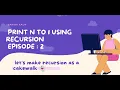 Printing N to 1 using Recursion Recursion Playlist Basics To Advanced Coding Algorithms