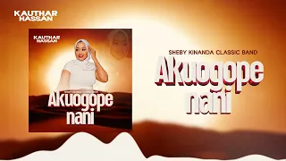 akuogope nani kauthar hassan sheby kinanda classic 