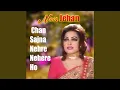 Lagu Chan Sajna Nehre Nehere Ho