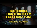 BURGERKILL Ft Fadly Padi - Tiga Titik Hitam (Karaoke Score)