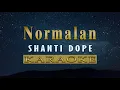 Normalan - Shanti Dope (KARAOKE VERSION)