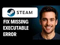 How to Fix Missing Executable Error on Steam 2026 GUIDE