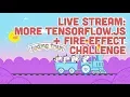 Live Stream More Tensorflow js Fire Effect Challenge