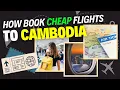 How to Book Cheap Flights to Cambodia
