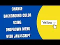 Change Background Color using Dropdown menu with JavaScript HowToCodeSchool com